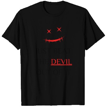Discover Just beat the devil out of it T Shirts