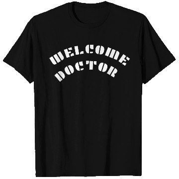 Discover Welcome doctor T Shirts