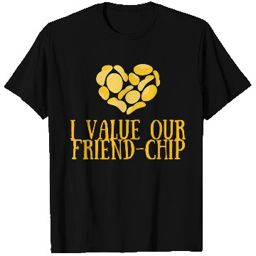 Discover I value our friend-chip T Shirts