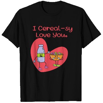 Discover I Cereal-sy Love You T Shirts