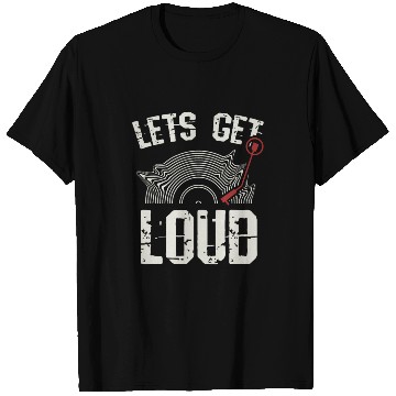Discover Let's Get Loud Musician Turntable Music Vinyl Reco T Shirts