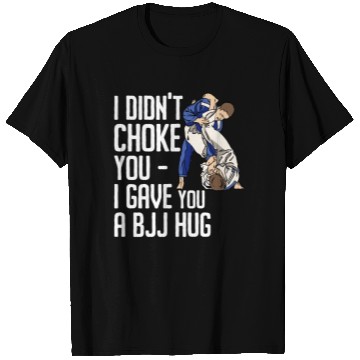 Discover I Didn't Choke You BJJ Hug - Brazilian Jiu Jitsu T Shirts