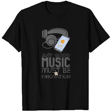 Discover Any Good Music Must Be An Innovation T Shirts