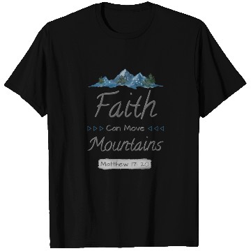 Discover FAITH CAN MOVE MOUNTAINS - Matthew 17:20 T Shirts