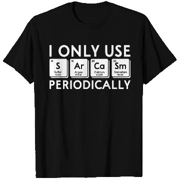 Discover I Only Use Sarcasm Periodically Periodic Table Sci T Shirts