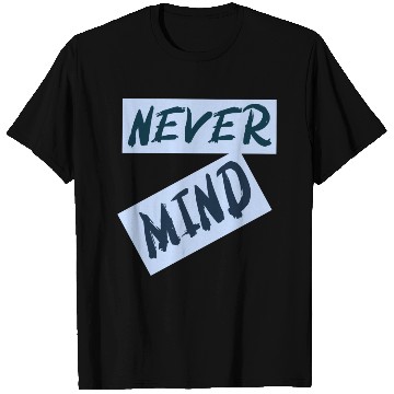 Discover NEVER MIND typography with highlight T Shirts