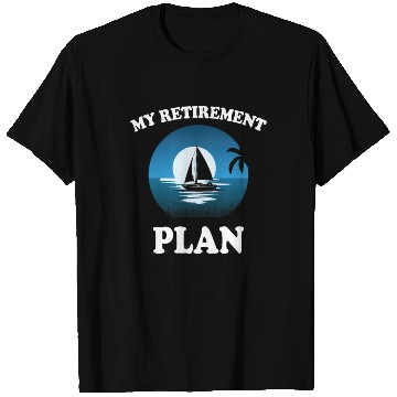 Discover Great Retirement Plan Sailing T Shirts