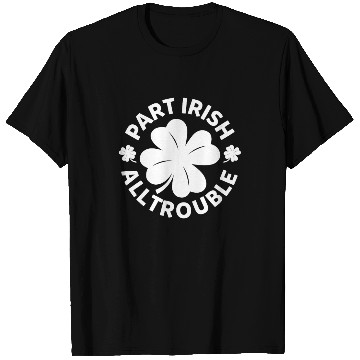 Discover Part Irish All Trouble Funny Shamrock Saint T Shirts
