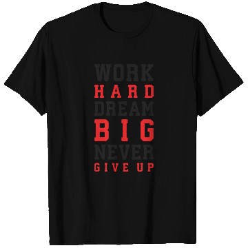 Discover Work Hard, Dream Big, Never Give Up T Shirts