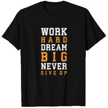 Discover Work Hard, Dream Big, Never Give Up T Shirts