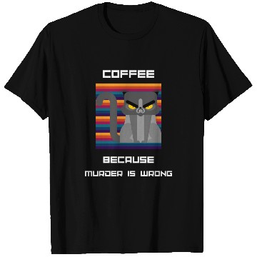 Discover Coffee Because Murder Is Wrong T Shirts