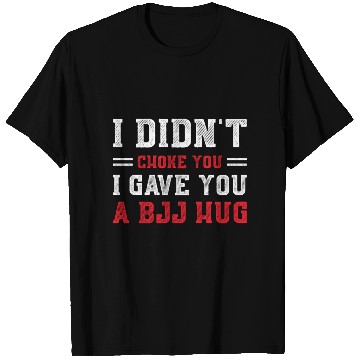 Discover I Didn't Choke You BJJ Hug - Brazilian Jiu Jitsu T Shirts
