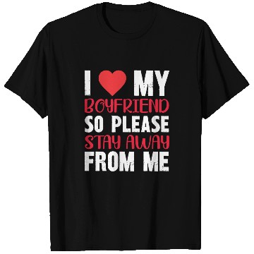 Discover I LOVE MY BOYFRIEND So Stay Away From Me T Shirts