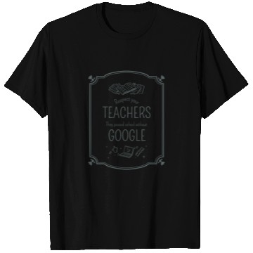 Discover Respect your teacher They passed school w/o Google T Shirts