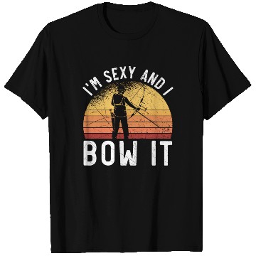 Discover I'm Sexy And I Bow It Archer Shoot Arrow Archery T Shirts