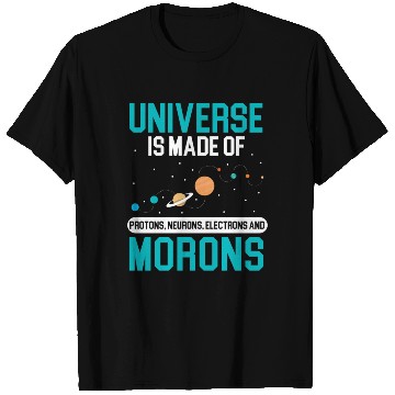 Discover Universe Is Made Of Morons Outerspace Astronomy T Shirts