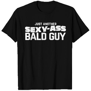 Discover Sexy Bald Guy Men Father's Day Gift Idea T Shirts