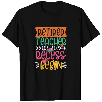Discover RETIRED TEACHER LET THE RECESS BEGIN T Shirts