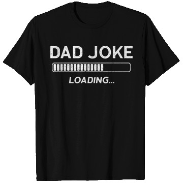 Discover Dad Joke Loading T Shirts
