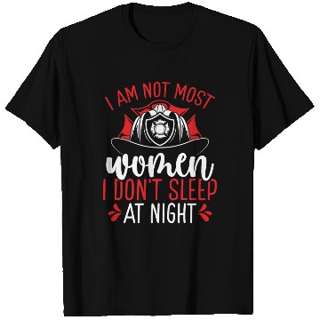Discover Night Shift Firefighter am not most Women Firemen T Shirts