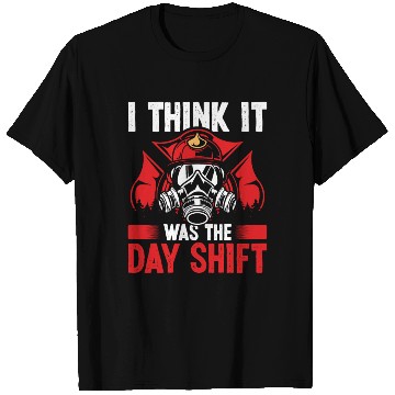 Discover Night Shift Fireman was the Day Shift Firefighter T Shirts