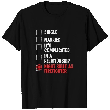 Discover Night Shift Fireman RelationshipStatus Firefighter T Shirts