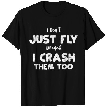 Discover I Don't Just Fly Drones I Crash... T Shirts