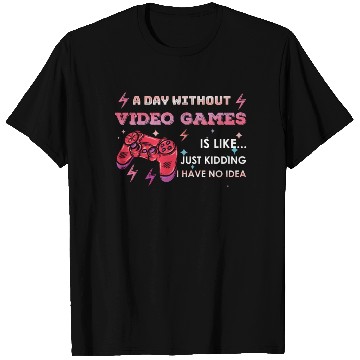 Discover Funny Video Game Lover Gamer A Day Without Gaming T Shirts