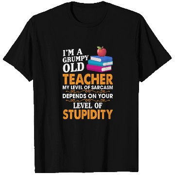 Discover I'm A Grumpy Old Teacher My Sarcasm Depends On You T Shirts