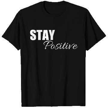 Discover Stay positive | Cool saying T Shirts
