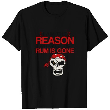 Discover I Am The Reason Why All The Rum Is Gone 2 T Shirts