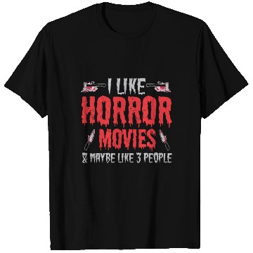 Discover I Like Horror Movies And Maybe Like Three People T Shirts