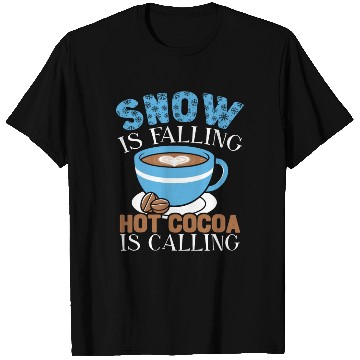 Discover Snow Is Falling Hot Cocoa Is Calling Ice Cold T Shirts