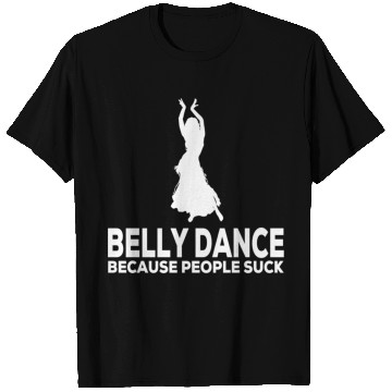 Discover Belly Dance Because People Suck Relaxed Fit T Shirts