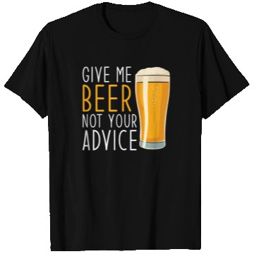 Discover Give me Beer not your Advice funny Beer T Shirts