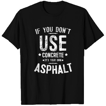 Discover Asphalt Paving Asphalt Paver Gift If You Don t Use T Shirts