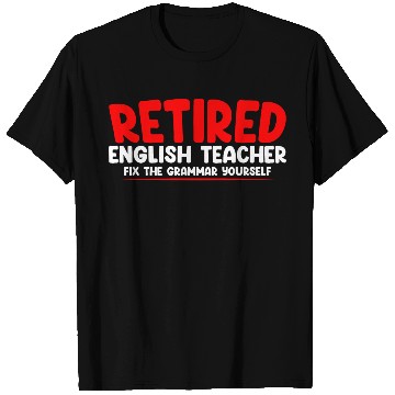 Discover Retired English Teacher, Fix The Grammar Yourself2 T Shirts