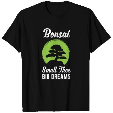 Discover Funny Bonsai Small Tree Big Dreams Funny Quote T Shirts
