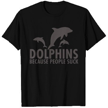 Discover Dolphins Because People Suck T Shirts
