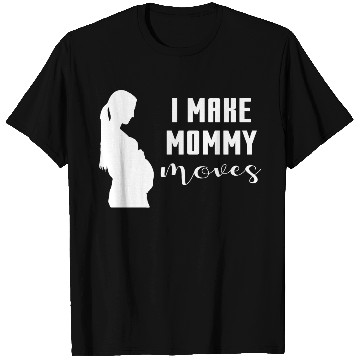 Discover I Make Mommy Moves Pregnant Expecting Mother Gift T Shirts