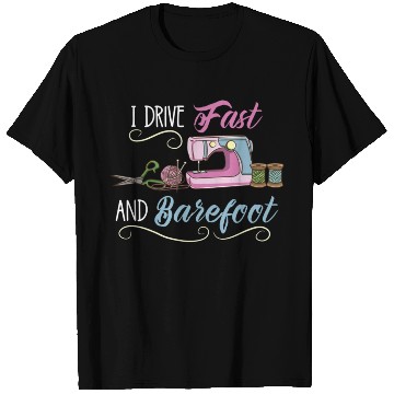 Discover I Drive Fast And Barefoot For Sewing Lover T Shirts