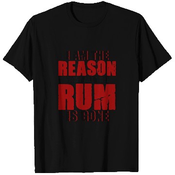 Discover I Am The Reason Why All The Rum Is Gone 4 T Shirts