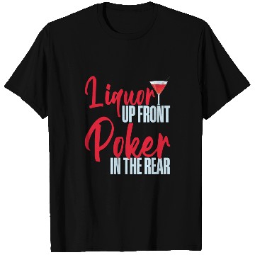 Discover Liquor Up Front, Poker In The Rear 4 T Shirts