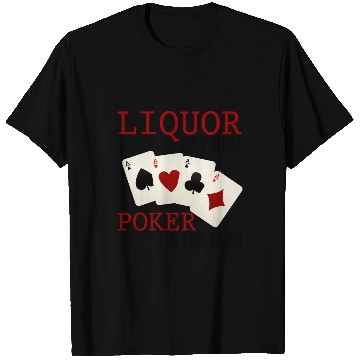 Discover Liquor Up Front, Poker In The Rear 3 T Shirts