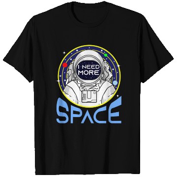 Discover I Need More Space For Space Lover T Shirts