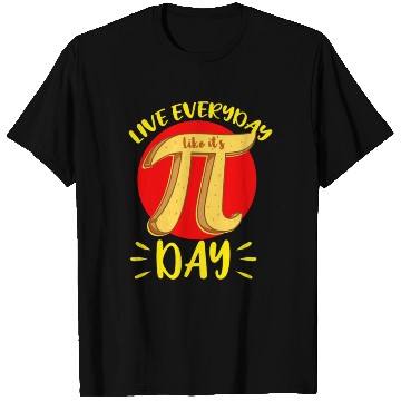 Discover Live Everyday Like It s Pi Day For Math Lover T Shirts