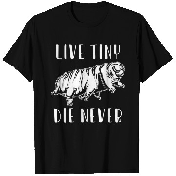 Discover Live Tiny Die Never for Tardigrade Lover T Shirts