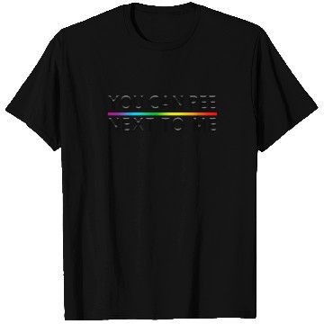 Discover You Can Pee Next To Me LGBTQ Slogan T Shirts
