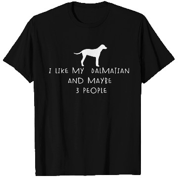 Discover I Like My Dalmatian And Maybe 3 People Funny quote T Shirts