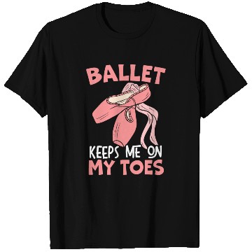 Discover Ballet Keep Me On My Toes Ballet Ballerina T Shirts